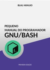 Pequeno Manual Do Programador Gnu Bash Blau Araujo