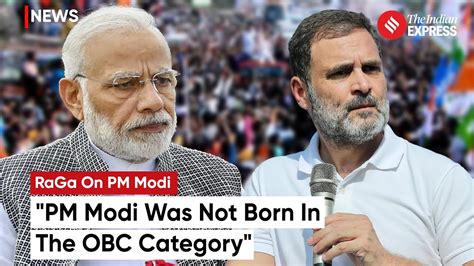 Rahul Gandhi Claims Pm Modi Not Born In Obc Category Alleges