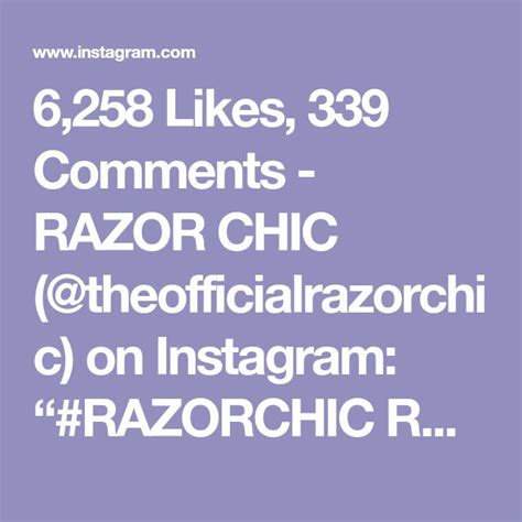 6 258 Likes 339 Comments RAZOR CHIC Theofficialrazorchic On