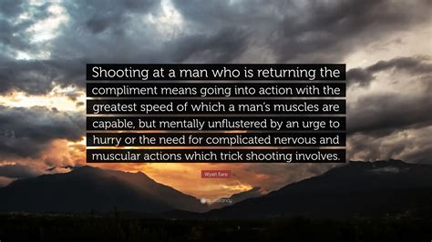 Wyatt Earp Quote Shooting At A Man Who Is Returning The Compliment