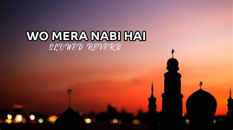 WO MERA NABI HAI SLOWED REVERB NAATS SOWLED REVERB YouTube