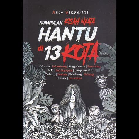 Jual Buku Ori - KUMPULAN KISAH NYATA HANTU DI 13 KOTA - Cerita Misteri ...