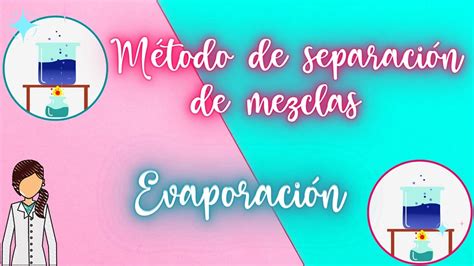 Evaporación Como Método De Separación De Mezclas Youtube