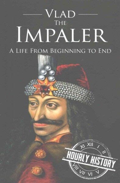 Vlad The Impaler A Life From Beginning To End Paperback By Hourly History 9781537586670