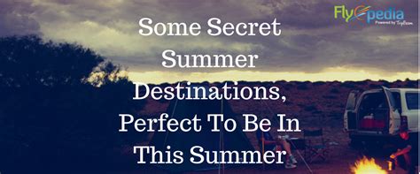 Some Secret Summer Destinations Perfect To Be In This Summer
