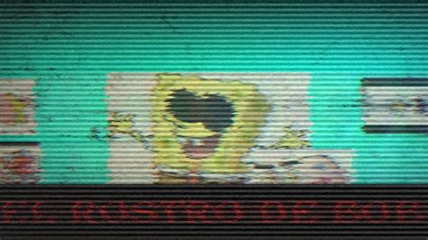 Creepypasta I El Episodio Perdido De Bob Esponja I El Rostro De Bob