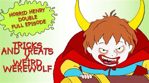 Tricks And Treats Weird Werewolf Horrid Henry DOUBLE Full Episodes