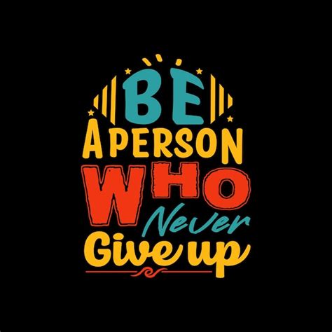 Premium Vector Be A Person Who Never Give Up Typography Vector Design