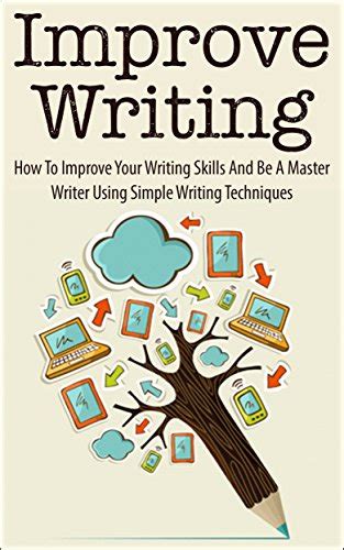 Improve Writing How To Improve Your Writing Skills And Be