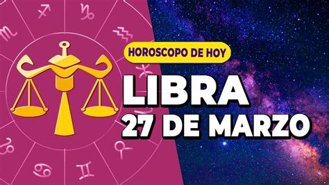 El DINERO FLUYELibra HoyHoroscopo De Hoy 27 De Marzo 2024