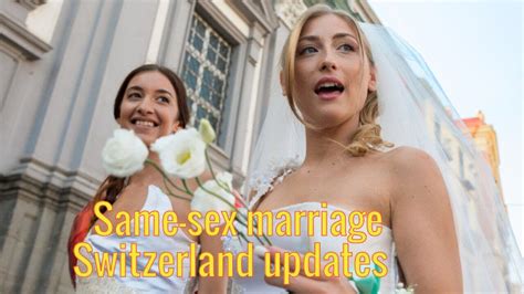 Switzerland To Implement Same Sex Marriage In July 2022 Updates Youtube