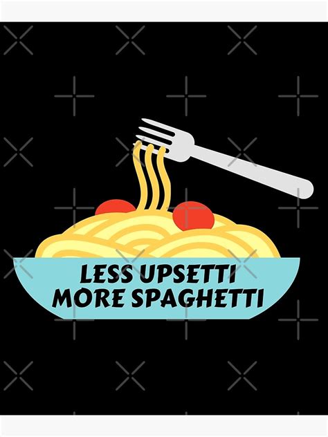 Less Upsetti More Spaghetti Pasta Pun Poster For Sale By