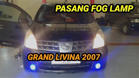 Pasang Fog Lamp Nissan Grand Livina Xv Jadi Keren Abis Youtube