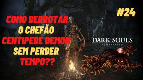 Dark Souls Remastered Como Derrotar O Chef O Centipede Demon Sem