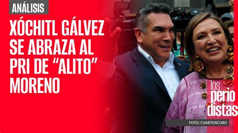 Análisis Xóchitl Gálvez Se Abraza Al Peor Pri El De “alito” Moreno Youtube