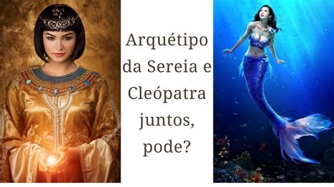 Arquétipo da SEREIA e CLEÓPATRA JUNTOS PODE YouTube