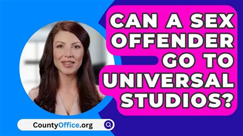 Can A Sex Offender Go To Universal Studios CountyOffice Org YouTube