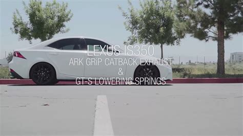 Lexus Is350 Ark Grip Exhaust System And Ark Gt S Lowering Springs Spotlight Youtube