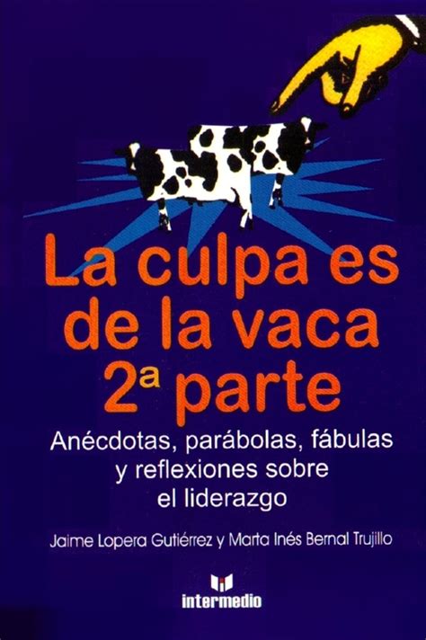 La Culpa Es De La Vaca Lopera GutiÉrrez Jaime Y Bernal Trujillo Marta InÉs Sinopsis Del