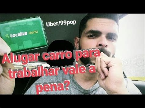 Alugar Carro Para Trabalhar Vale A Pena Uber 99pop YouTube