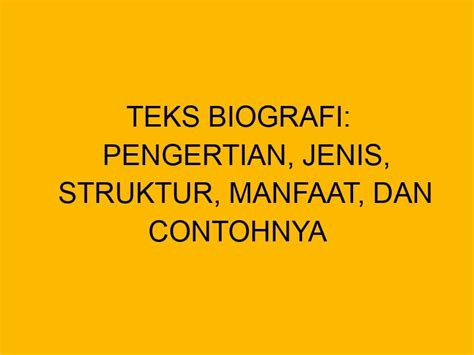 Teks Biografi Pengertian Jenis Struktur Manfaat Dan Contohnya