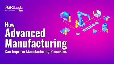 How Advanced Manufacturing Can Improve Manufacturing Processes ...