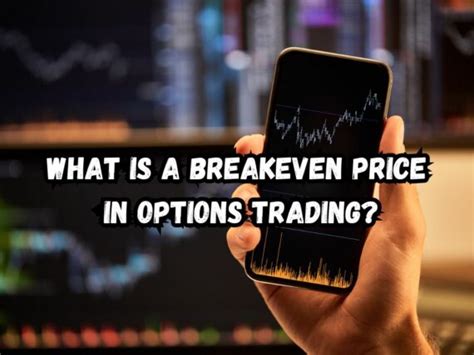 What Is A Breakeven Price In Options Trading An Authentic Guide