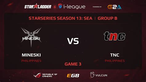 Mineski Vs TnC StarSeries 13 SEA Game 3 YouTube