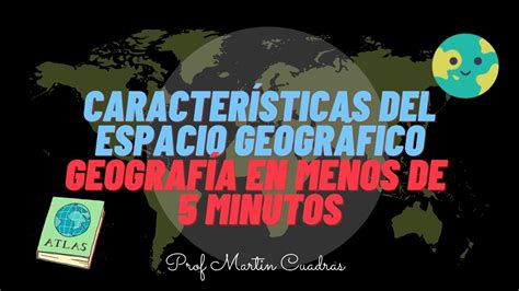 3 Características Del Espacio Geográfico Youtube