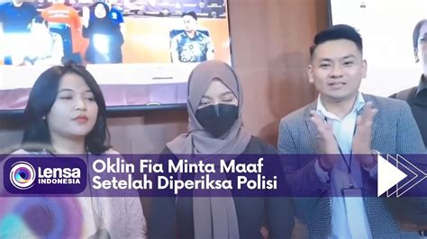 Oklin Fia Minta Maaf Setelah Diperiksa Polisi Youtube