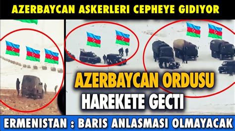 Son Dakika Azerbaycan Savaşa Hazırlanıyor Askerler Sınıra Gidiyor