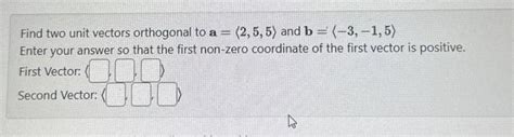 Solved Find Two Unit Vectors Orthogonal To A And Chegg