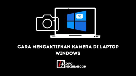 Cara Mengaktifkan Kamera Laptop Di Windows