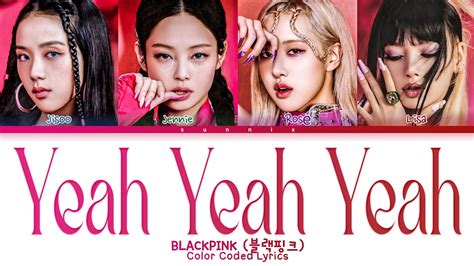 Blackpink Yeah Yeah Yeah Lyrics 블랙핑크 Yeah Yeah Yeah 가사 Color Coded Lyrics Hanromeng