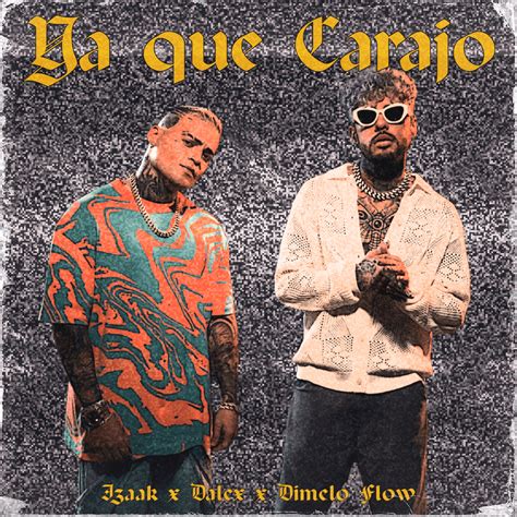 ‌izaak Dalex And Dímelo Flow Ya Que Carajo Lyrics Genius Lyrics