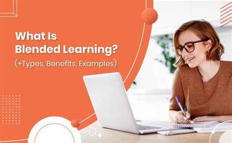 What Is Blended Learning Types Benefits Examples