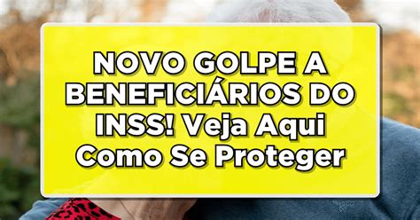 Alerta Inss Novo Golpe Veja Aqui Como Se Proteger