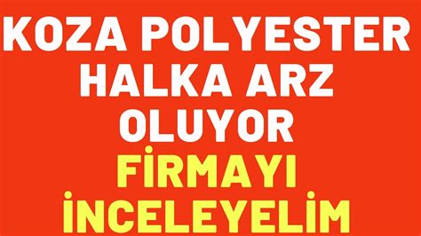 Koza Polyester Halka Arz Oluyor F Rmayi Nceleyel M Kopol Borsa