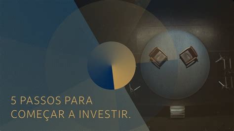 5 Passos para Começar a Investir WebDinheiro