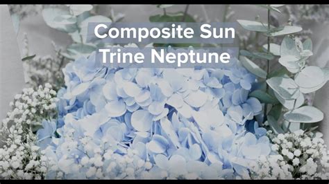 More About Composite Sun Trine Neptune Youtube