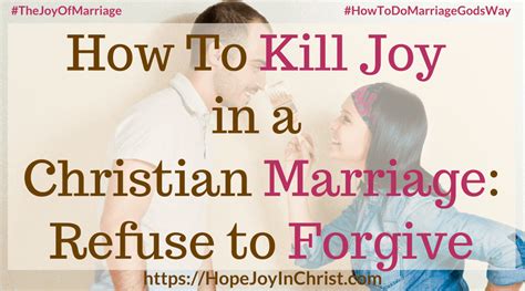 How To Kill Joy In A Christian Marriage Refuse To Forgive Hope Joy