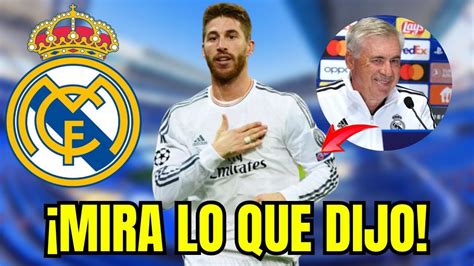 EXCLUSIVO MIRA LO QUE DIJO ANCELOTTI DE SÉRGIO RAMOS NOTÍCIAS DEL