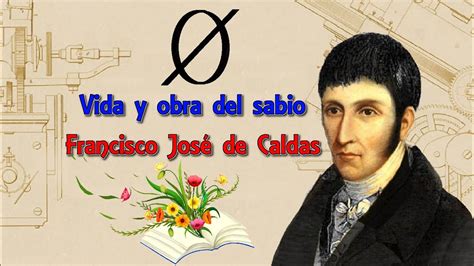 Vida y obra del sabio Francisco José de Caldas Oh larga y negra