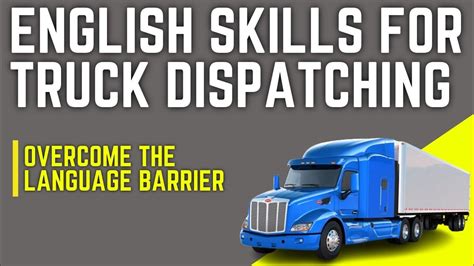english skills  truck dispatching overcome  language barrier