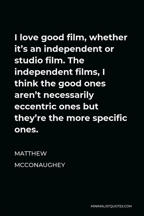 Matthew McConaughey Quote I Love Good Film Whether It S An