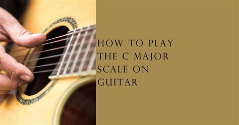 Unlocking Musical Mastery: How to Play the C Major Scale on Guitar ...