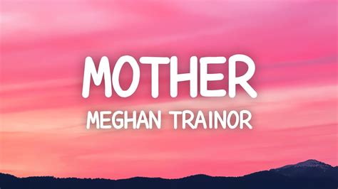 Meghan Trainor Mother Lyrics I Am Your Mother Youtube Music