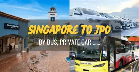 EXACTLY Singapore To Johor Premium Outlets JPO By Bus Private Car