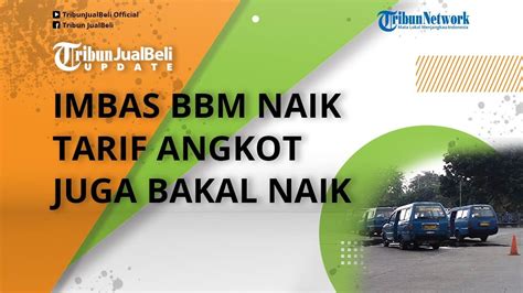 Imbas Kenaikan Harga Bbm Tarif Angkutan Umum Bakal Naik 20 35 Atau