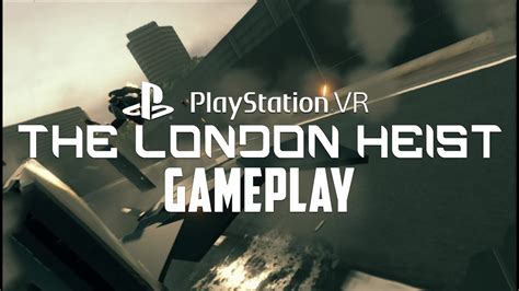 Playstation Vr The London Heist Full Gameplay Youtube